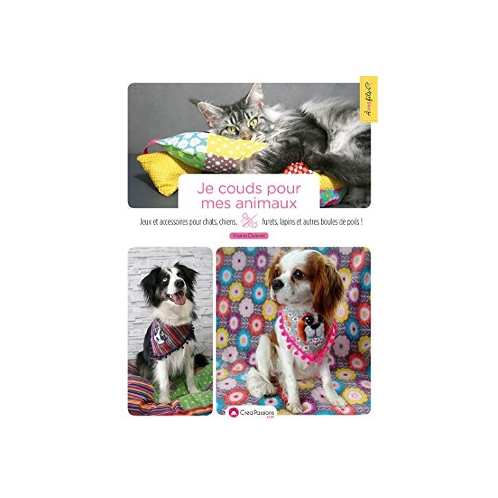 Je couds pour mes animaux. Jeux et accessoires pour chats, chiens, furets, lapins et autres boules